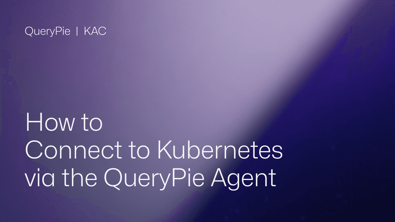 How to Connect to Kubernetes via the QueryPie Agent